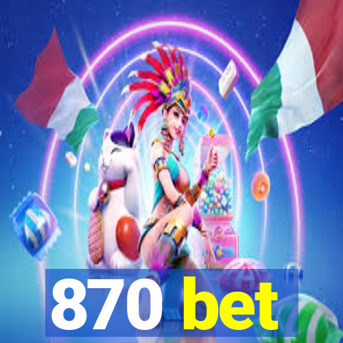 870 bet